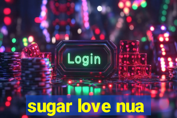 sugar love nua